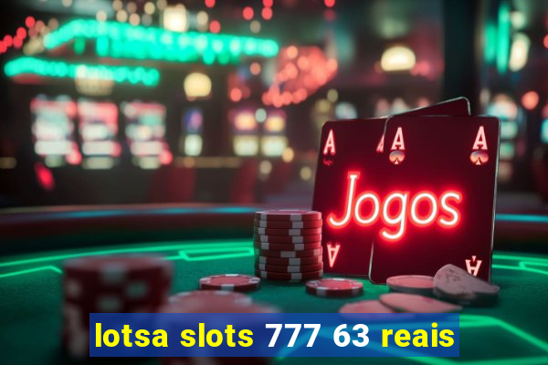 lotsa slots 777 63 reais